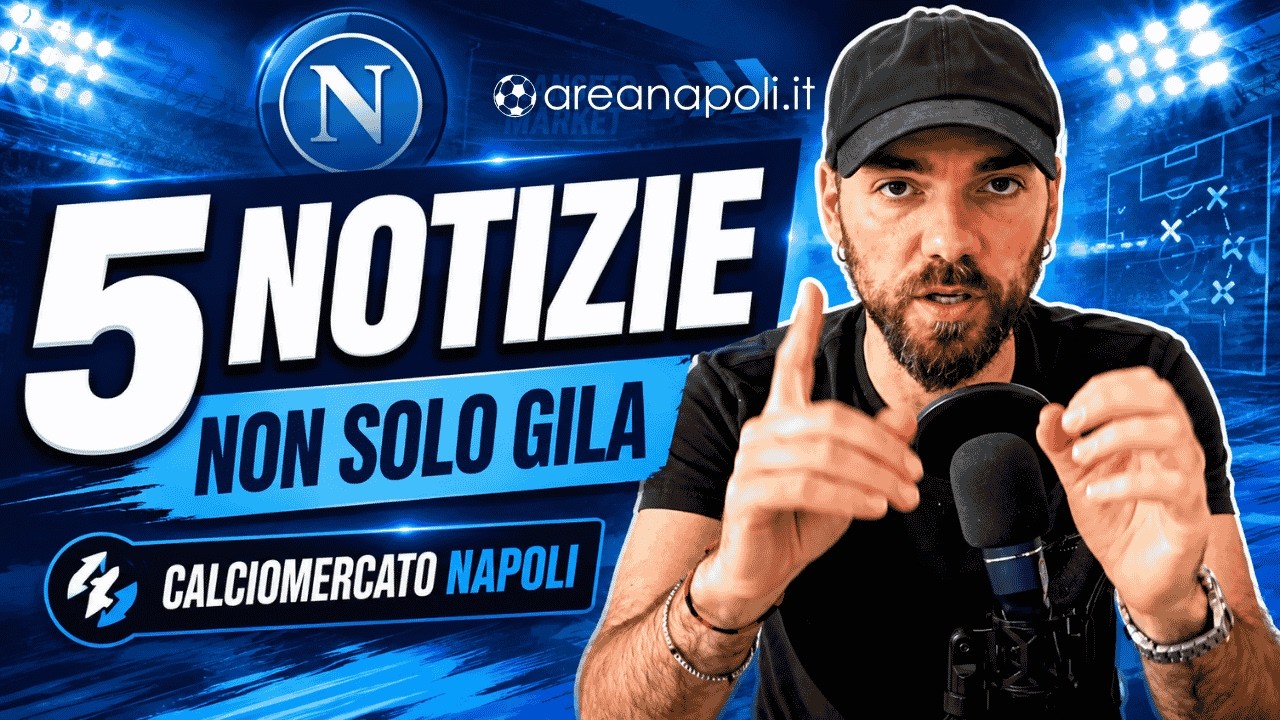 Napoli, non solo Gila: le ultime di calciomercato