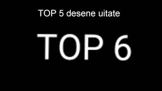 Top 5 Desene Animate Uitate