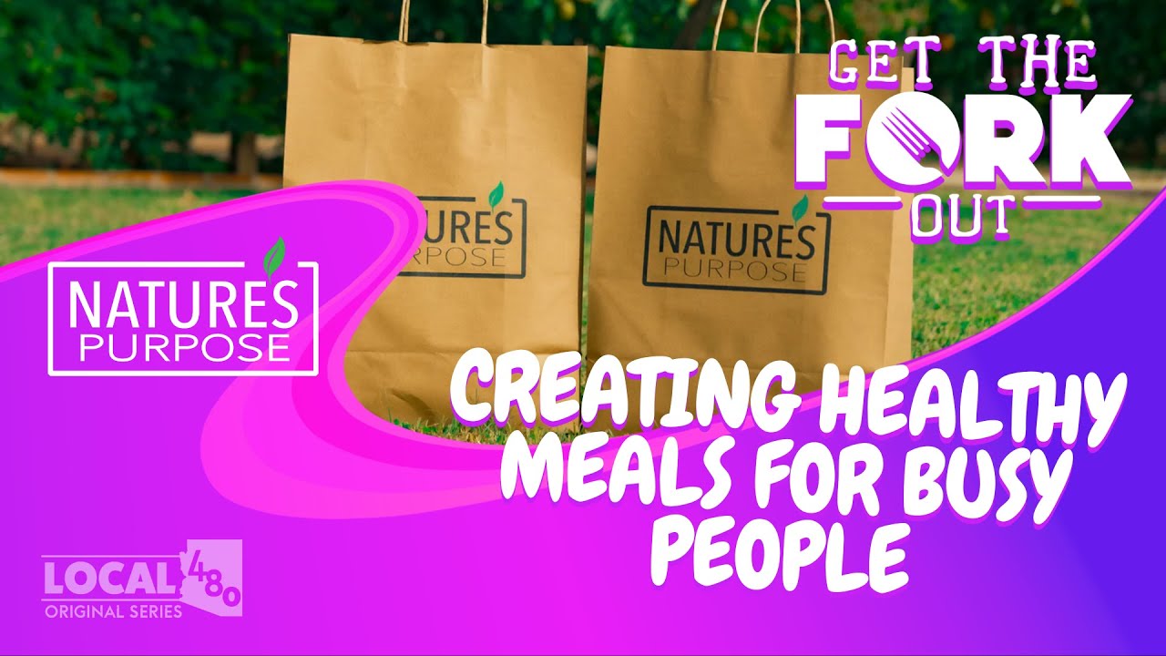 Nature's Purpose - Making Healthy Meals For Busy People All Over The Valley | GET THE FORK OUT