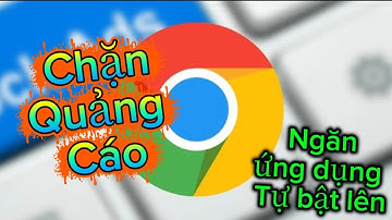 Cách chặn quảng cáo và ngăn cửa sổ tự bật lên trên Chrome