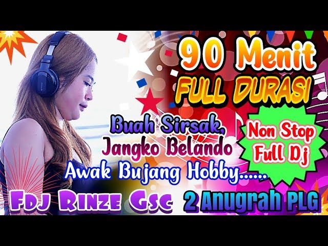 90 MENIT FULL DJ NON STOP | 2 ANUGRAH ENTERTAINMENT PLG PUNYO| FDJ RINZE GSC | MIX ORANH BILANG class=