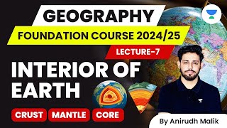 Geomorphology | L7 | Interior of the Earth | Crust, Mantle, Core | Geography 2024/25 | Anirudh Malik