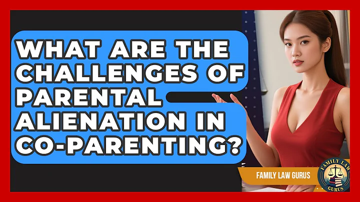 What Are The Challenges Of Parental Alienation In Co-parenting? - Family Law Gurus