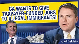 CA Wants to Give Taxpayer-Funded Jobs to Illegal Immigrants!