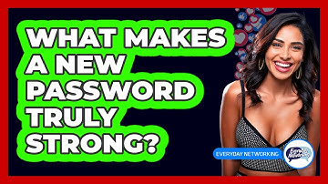 What Makes A New Password Truly Strong?