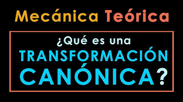 18 - Mecánica Teórica [¿Qué es una Transformación Canónica?]