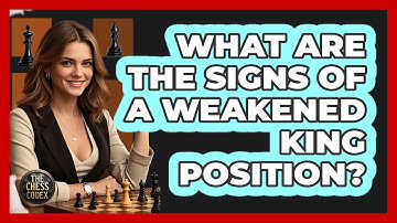 What Are The Signs Of A Weakened King Position?