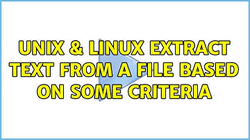 Unix & Linux: Extract text from a file based on some criteria (2 Solutions!!)