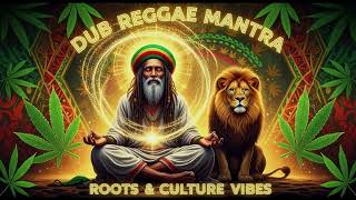 Dub Reggae Mantra | Positive Vibes Spiritual Roots &amp; Culture Meditation Music Positive Roots Reggae