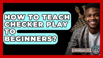 How To Teach Checker Play To Beginners? - The Board Game Xpert