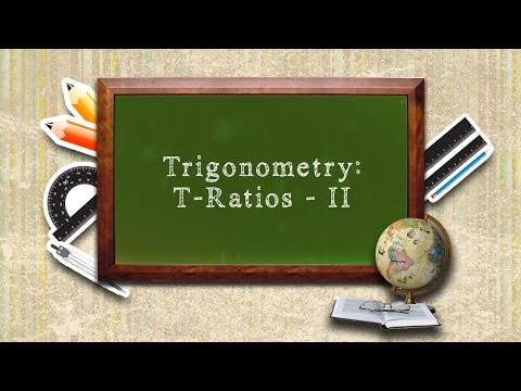 Trigonometry: T-Ratios - II - Trigonometry: T-Ratios - II