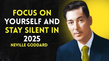 Neville Goddard- FOCUS ON YOURSELF AND STAY SILENT IN 2025 | Motivational Speech