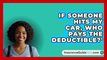 If Someone Hits My Car, Who Pays The Deductible?