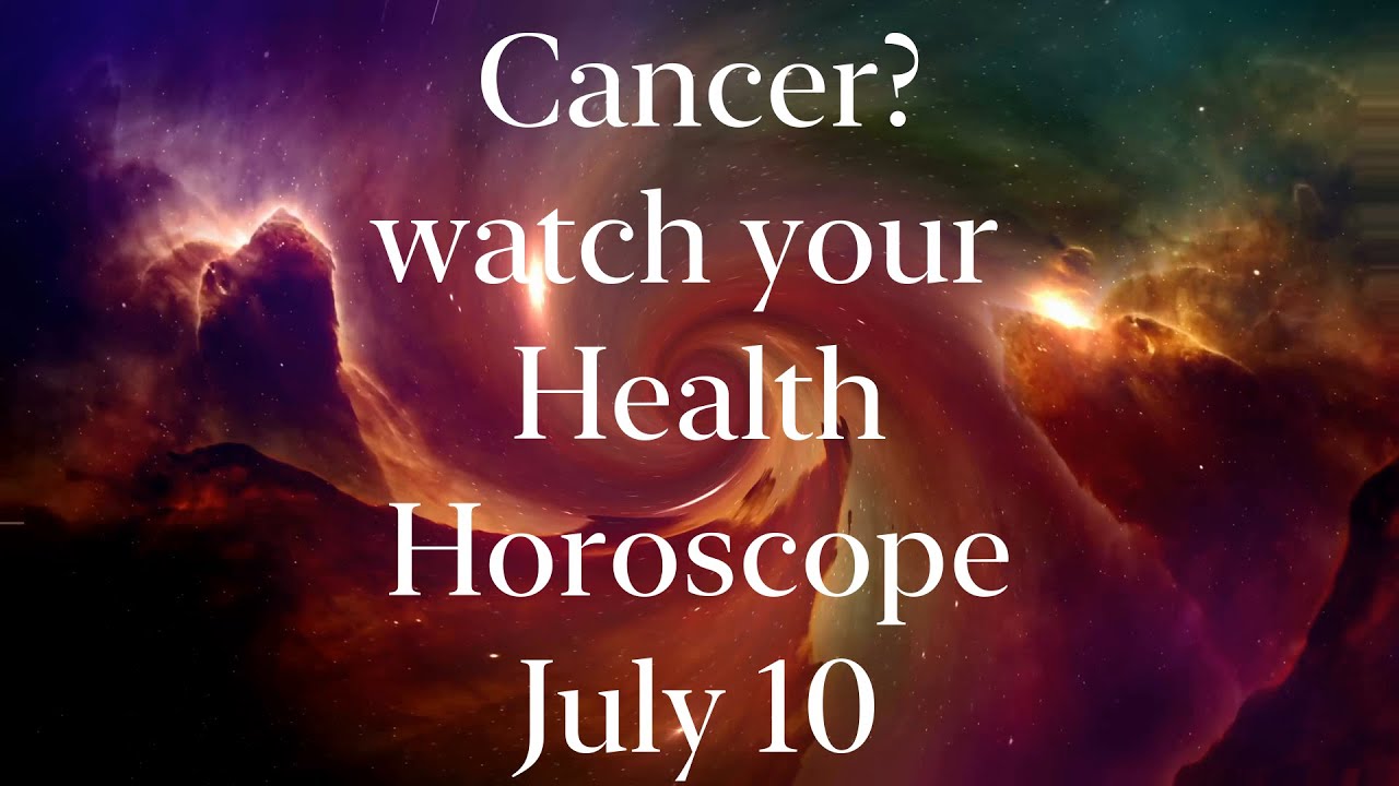 Cancer Health Horoscope July 10 2020 Cancer Horoscope for Today YouTube