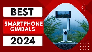 Top 5 Best Smartphone Gimbals 2024