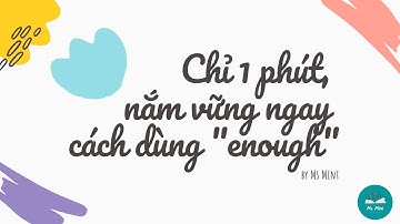 Chỉ 1 phút: nắm vững cách dùng "enough"