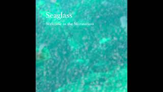 Seaglass / Welcome to the Moratorium(original)