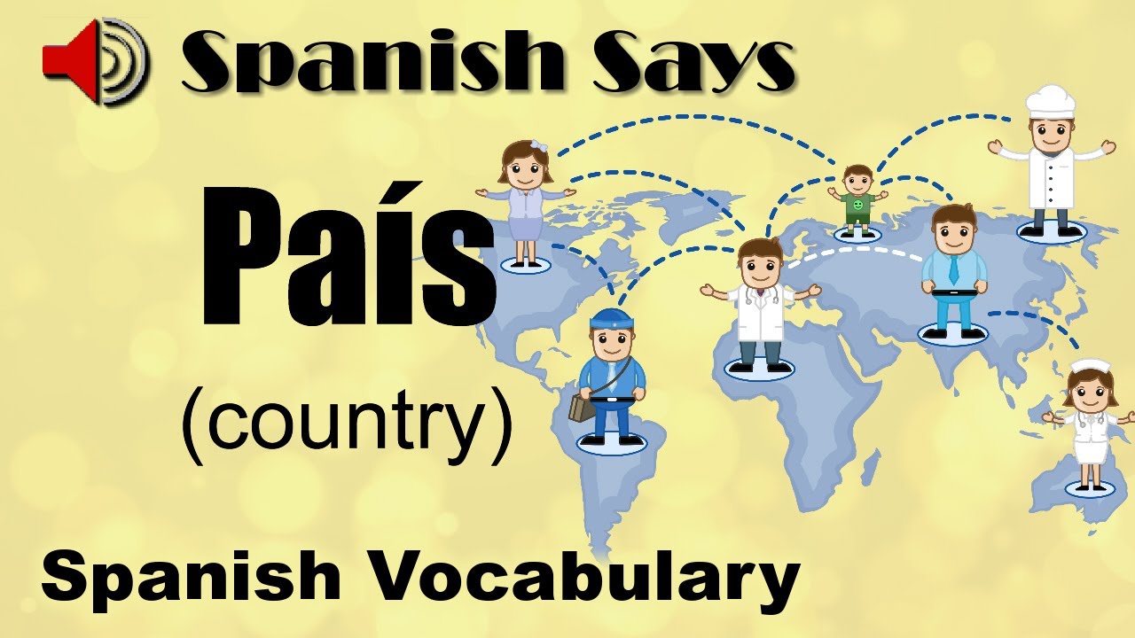 País How to Say / Pronounce País Country in Spanish Spanish Says