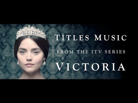 VICTORIA (The ITV Drama) - Official Titles Music by Martin Phipps