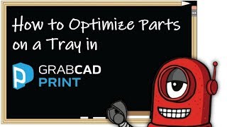 How to Optimize Parts on a Tray in GrabCAD Print How to Optimize Parts on a Tray in GrabCAD Print