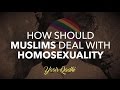 How Should Muslims Deal with Homosexuality