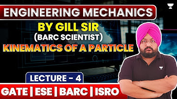 L4 | Engineering Mechanics | Kinematics of a Particle | GATE ESE BARC ISRO | J S Gill
