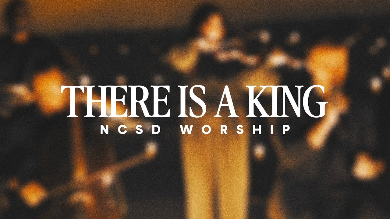 There Is A King | NCSD Worship