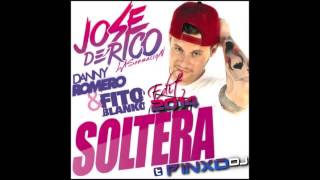 Jose De Rico Feat Danny Romero & Fito Blanko - Soltera (Pinxo Dj Remix)