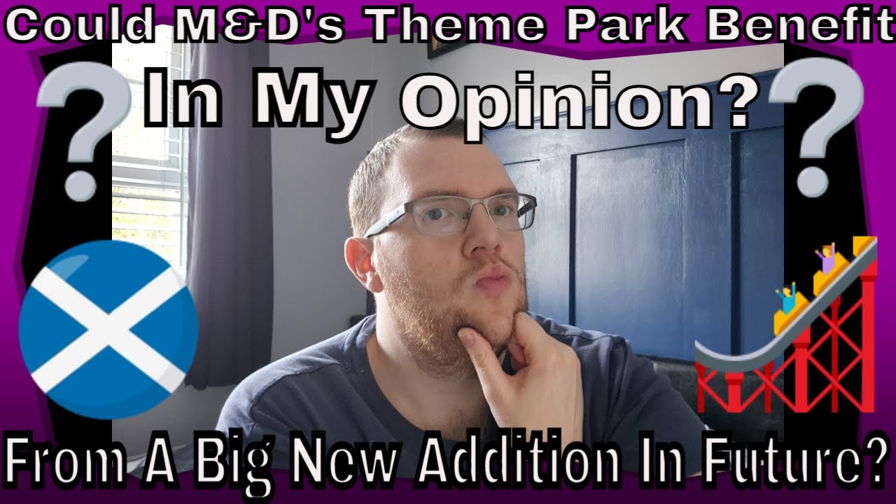 Could M&D's Theme Park Benefit From A Big New Addition In Future In My Opinion? 🤔😁👍 