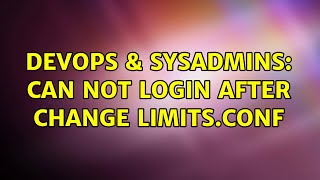 Celebrity DevOps & SysAdmins: Can not login after change limits.conf (4 Solutions!!) Wealth