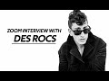 Zoom Interview with Des Rocs