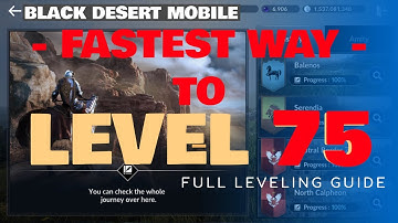 BLACK DESERT MOBILE: FASTEST WAY TO LEVEL 75!!! FULL LEVELING GUIDE!!!