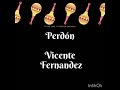 Perdón ( Alejandro y Vicente Fernández) letra-lyrics.  #alejandro.   #vicentefernandez.