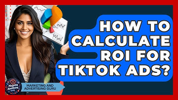 How To Calculate ROI For TikTok Ads? - Marketing and Advertising Guru
