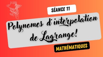 Mathématiques - Séance 11 - Introduction aux Polynômes Interpolateurs de Lagrange.