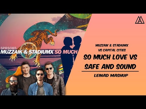 Muzzaik & Stadiumx vs. Capital Cities - So Much Love vs. Safe And Sound (Leinad Mashup)