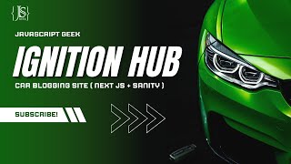 Ignition Hub - Car Blogging Site | Built with Next.js & Sanity CMS | Responsive & Modern Design