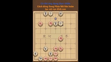 Cách dùng Song Pháo Mã tạo sát cục đỉnh cao | Cờ thế ứng dụng thực chiến @YeuCoTuong_Official 0412