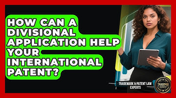 How Can A Divisional Application Help Your International Patent? - Trademark and Patent Law Experts
