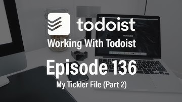 Working With Todoist | Ep 136 | My Tickler File (Part 2)
