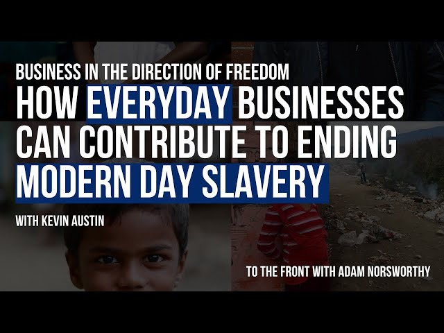 How Everyday Businesses Can Help End Modern Day Slavery