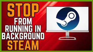 Stop Steam From Running In The Background - Windows