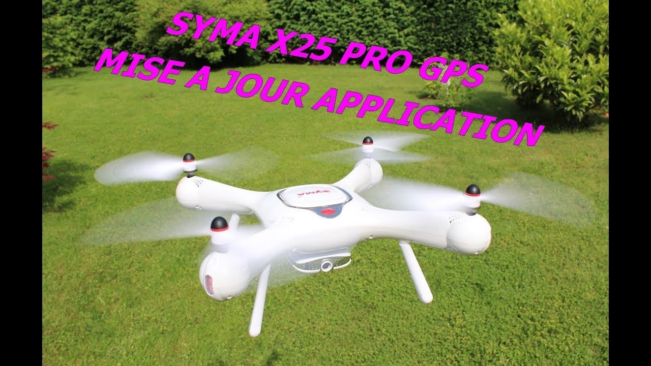 quadcopter dynamics SYMA X25 PRO GPS MISE A JOUR APP , AMELIORATIONS ,CEST MIEUX ,