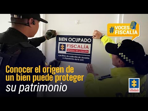 Extinción de dominio: Conocer el origen de un bien puede proteger su patrimonio