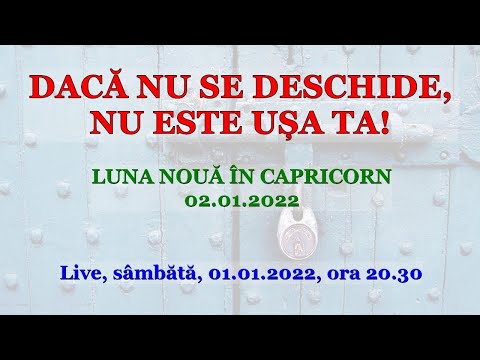 DACĂ NU SE DESCHIDE, NU ESTE UȘA TA! - Luna Nouă în Capricorn