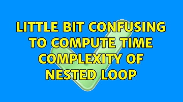 Little bit confusing to compute time complexity of nested loop