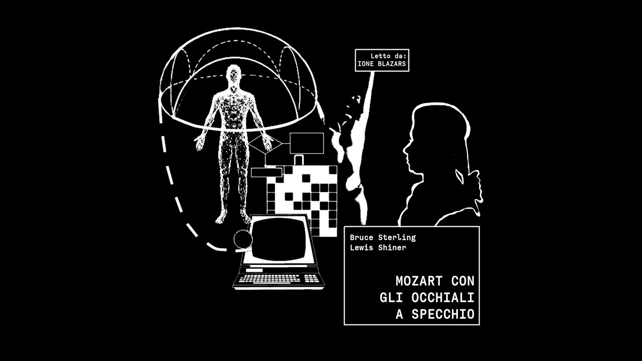 Bruce Sterling, Lewis Shiner - "Mozart con gli Occhiali a Specchio" audioracconto italiano
