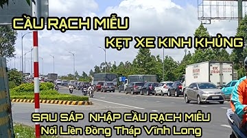 Sau Sáp Nhập Cầu Rạch Miễu Nối Liền Giữa Đồng Tháp Vĩnh Long | Trưa 13/07 Cầu Kẹt Khủng Khiếp. 