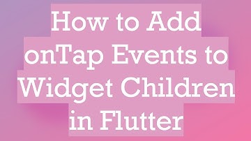 How to Add onTap Events to Widget Children in Flutter