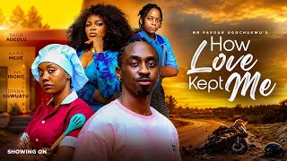 HOW LOVE KEPT ME .SAGA ADEOLU, ANITA MERE, LINA IDOKO